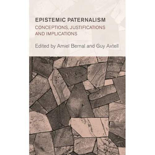 Epistemic Paternalism: Conceptions, Justifications and Implications