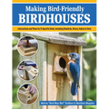 Making Bird-Friendly Birdhouses: Instructions and Plans for 15 Specific Birds, Including Bluebirds, Wrens, Robins & Owl
