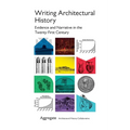 Writing Architectural History: Evidence and Narrative in the Twenty-First Century