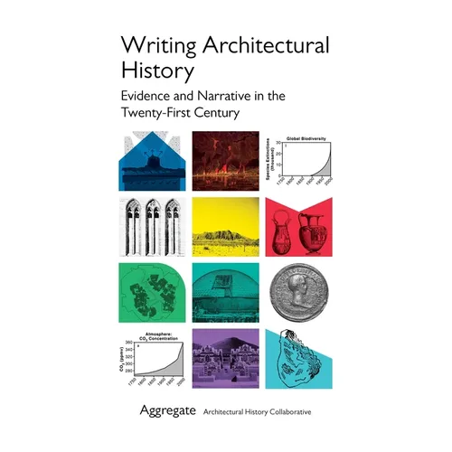 Writing Architectural History: Evidence and Narrative in the Twenty-First Century