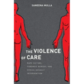 The Violence of Care: Rape Victims, Forensic Nurses, and Sexual Assault Intervention