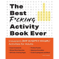 The Best F*cking Activity Book Ever: Irreverent (and Slightly Vulgar) Activities for Adults