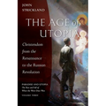 The Age of Utopia: Christendom from the Renaissance to the Russian Revolution