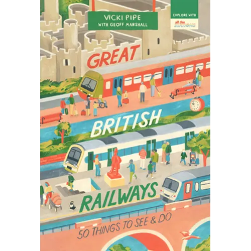 Great British Railways: 50 Things to See and Do