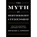 The Myth of Birthright Citizenship: What the Fourteenth Amendment Really Says