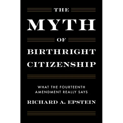 The Myth of Birthright Citizenship: What the Fourteenth Amendment Really Says