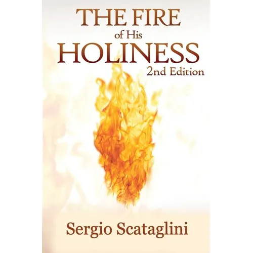 The Fire of His Holiness: Prepare Yourself to Enter Into God's Presence