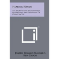 Healing Hands: The Story Of The Palmer Family, Discoverers And Developers Of Chiropractic