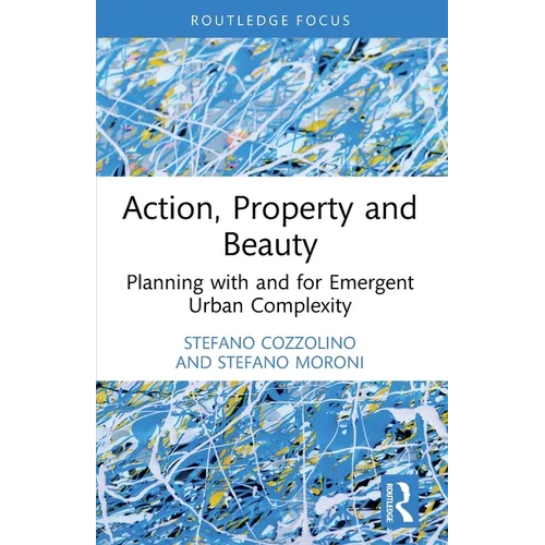 Action, Property and Beauty: Planning with and for Emergent Urban Complexity