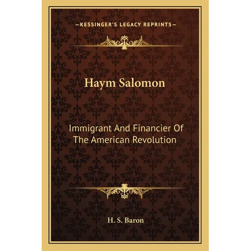 Haym Salomon: Immigrant And Financier Of The American Revolution