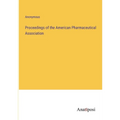 Proceedings of the American Pharmaceutical Association