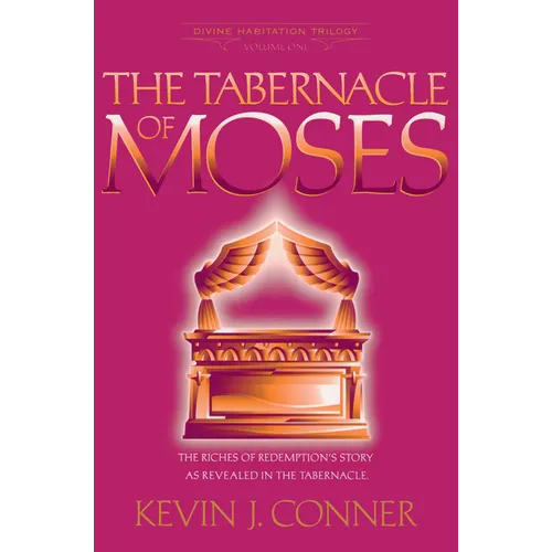 Tabernacle of Moses: The Riches of Redemption's Story as Revealed in the Tabernacle