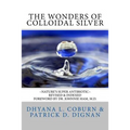 The Wonders of Colloidal Silver: Nature's Super Antibiotic Revised & Indexed