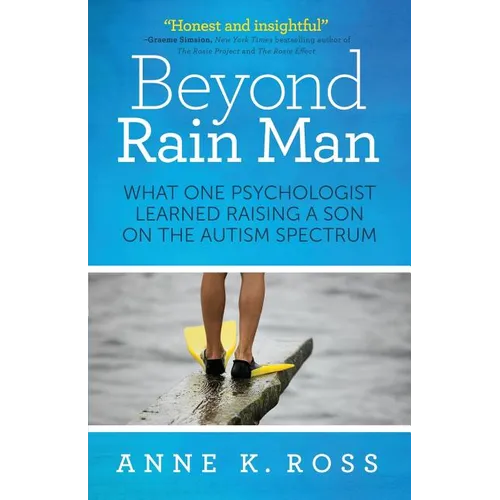Beyond Rain Man: What One Psychologist Learned Raising a Son on the Autism Spectrum