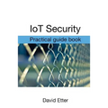 IoT Security: Practical guide book