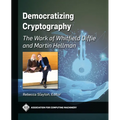 Democratizing Cryptography: The Work of Whitfield Diffie and Martin Hellman