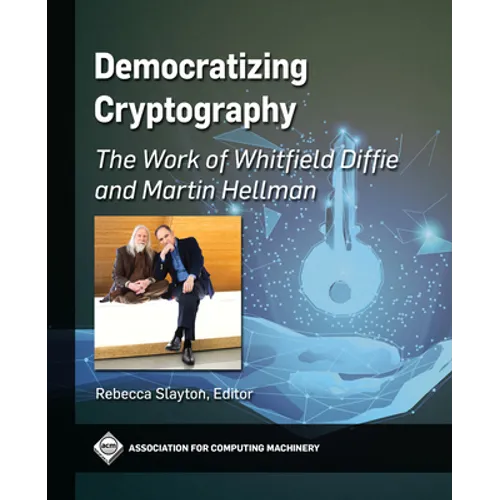 Democratizing Cryptography: The Work of Whitfield Diffie and Martin Hellman