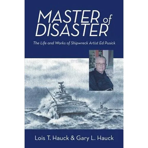 Master of Disaster: The Life and Works of Shipwreck Artist Ed Pusick