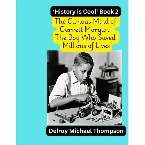 The Curious Mind of Garrett Morgan! The Boy Who Saved Millions of Lives