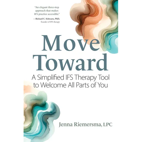 Move Toward: A Simplified Ifs Therapy Tool to Welcome All Parts of You