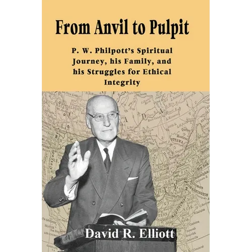 From Anvil to Pulpit: P.W. Philpott's Spiritual Journey, his Family, and his Struggles for Ethical Integrity