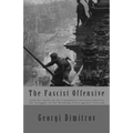 The Fascist Offensive: And the Tasks of the Communist International in the Struggle of the Working Class Against Fascism