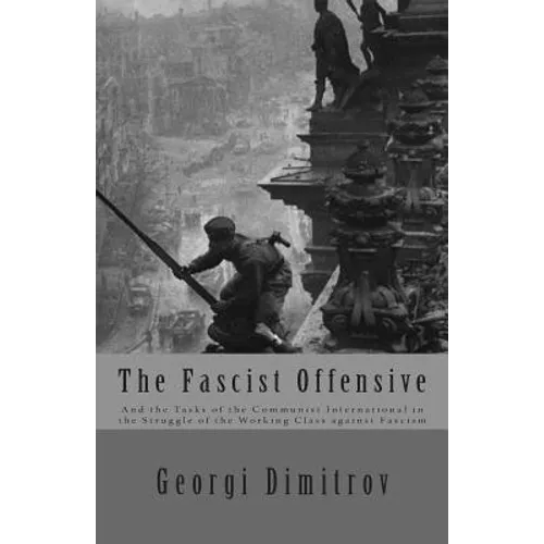 The Fascist Offensive: And the Tasks of the Communist International in the Struggle of the Working Class Against Fascism