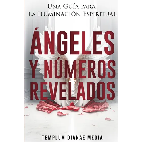 Ángeles y Números Revelados: Una Guía para la Iluminación Espiritual