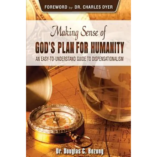 Making Sense of God's Plan for Humanity: An Easy to Understand Guide to Dispensationalism