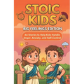 Stoic Kids Big: Feelings Edition: - 44 Stories to Help Kids Handle Anger, Anxiety, and Self Control