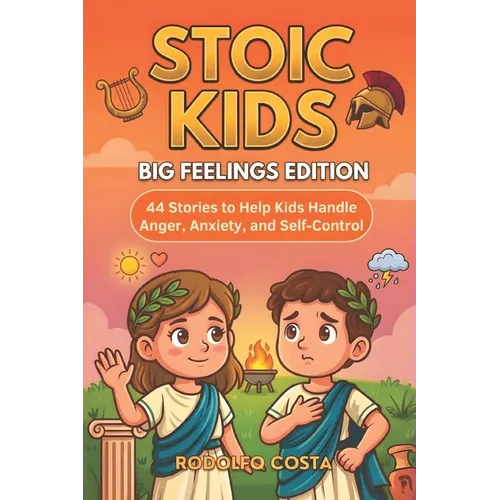 Stoic Kids Big: Feelings Edition: - 44 Stories to Help Kids Handle Anger, Anxiety, and Self Control