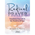 Radical Prayer: Transform Your Life & the World in 28 Days