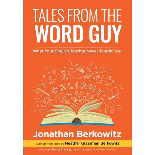 Tales From the Word Guy: What Your English Teacher Never Taught You