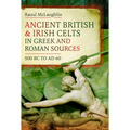 Ancient British and Irish Celts in Greek and Roman Sources (500 BC-AD 60)