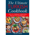 Ultimate Turkish Cookbook: TOP 111 traditional Turkish dishes that you can cook right now
