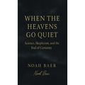 When The Heavens Go Quiet: Science, Skepticism, and the End of Certainty