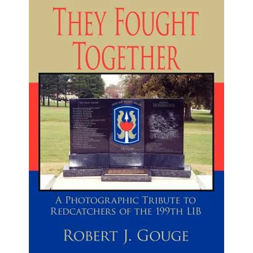 They Fought Together: A Photographic Tribute to Redcatchers of the 199th Lib