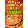 Most Popular Puerto Rican Recipes - Quick & Easy: A Cookbook of Essential Food Recipes Direct from Puerto Rico