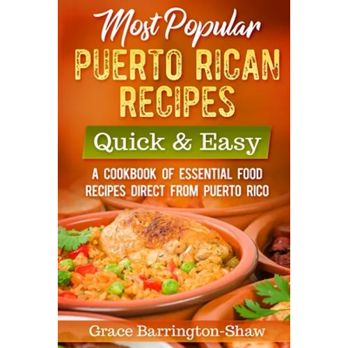 Most Popular Puerto Rican Recipes - Quick & Easy: A Cookbook of Essential Food Recipes Direct from Puerto Rico