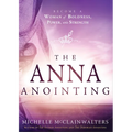 The Anna Anointing: Become a Woman of Boldness, Power and Strength