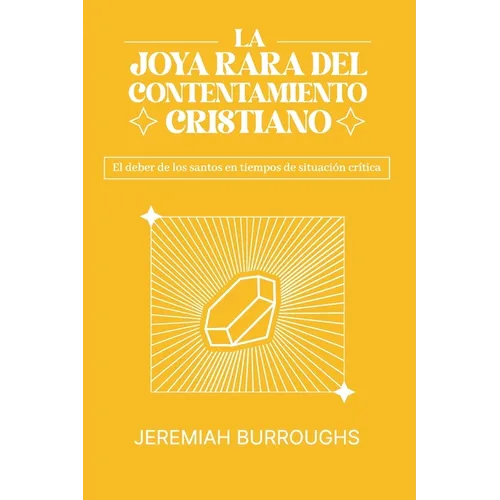 La Joya Rara del Contentamiento Cristiano: El deber de los santos en tiempos de situación crítica