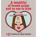 A Mouthful of Breath Mints and No One to Kiss