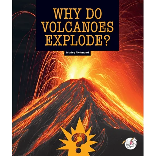 Why Do Volcanoes Explode?