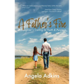 A Father's Fire: A Daughter's Calling to Faith & Purpose