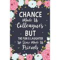 Chance Made us Colleagues But The Fun & Laughter We Share Made us Friends: Floral Friendship Gifts For Women - Chance Made us Colleagues Gifts - Birth