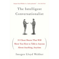 The Intelligent Conversationalist: 31 Cheat Sheets That Will Show You How to Talk to Anyone about Anything, Anytime