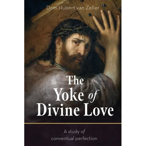The Yoke of Divine Love: A Study of Conventual Perfection