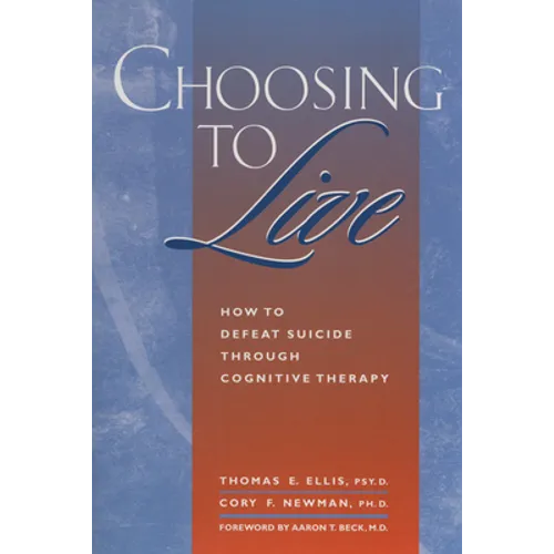 Choosing to Live: How to Defeat Suicide Through Cognitive Therapy