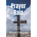 Prayer Rain: 340 Powerful Night Prayers For Spiritual Deliverance, Divine Favor, Biblical Prosperity and Answered Prayers