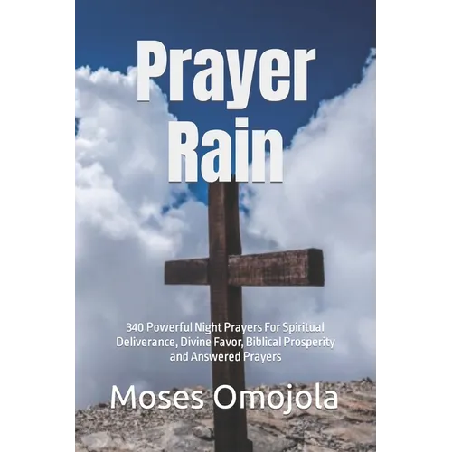 Prayer Rain: 340 Powerful Night Prayers For Spiritual Deliverance, Divine Favor, Biblical Prosperity and Answered Prayers